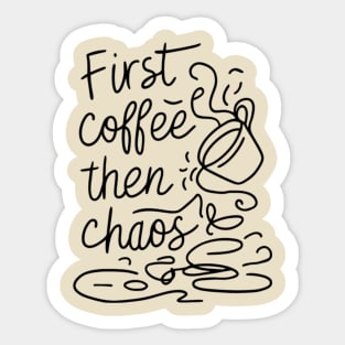 Coffee then chaos Sticker